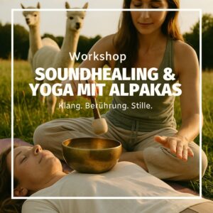 18.07.2026| Sa| 14h-16:30h| Soundhealing & Yin Yoga mit Alpakas- Klang. Berührung. Stille